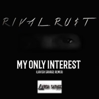 My Only Interest (Lavish Savage Remix) [Lavish Savage Remix] - Single - RiVal Ru$t
