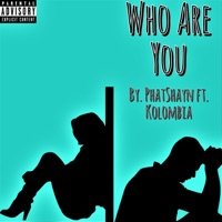 Who Are You (feat. Kolombia) - Single - PhatShayn
