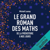 Le grand roman des maths: De la préhistoire à nos jours - Mickaël Launay