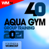 40 Aqua Gym Group Training 2021 For Fitness & Workout (40 Unmixed Compilation for Fitness & Workout - Ideal for Aqua Gym, Cardio Dance, Body Workout, Aerobic - 128 Bpm / 32 Count) - Various Artists