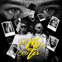 La Mia Eres Tú (feat. LKM) - Single - El Kubano