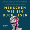 Menschen wie ein Buch lesen [Read People Like a Book]: Wie Sie die Gefühle, Gedanken, Absichten und Verhaltensweisen von Menschen analysieren, verstehen und vorhersagen können (Patrick King Deutsch 2) (Unabridged) - Patrick King