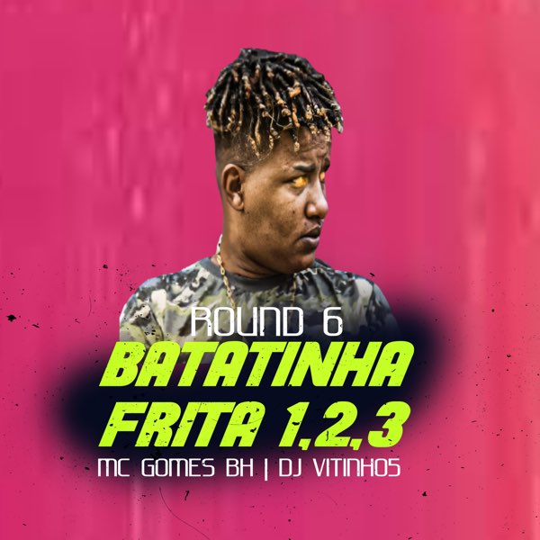 Batatinha Frita 1, 2, 3 Round 6 – Song by Mc Gomes BH & DJ VITINHO5 – Apple  Music