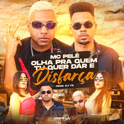 Olha pra Quem Tu Quer Dar e Disfarça (feat. DJ TS) - Mc Pelé