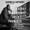 Where Tomorrows Aren't Promised (Unabridged) - Carmelo Anthony