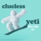 Yeti - Clueless lyrics
