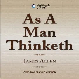 As a Man Thinketh: Original Classic Version (Unabridged)