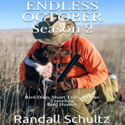 Endless October, Season 2: Bird Dogs, Short Tails, and the Traveling Birdhunter (Endless October: Bird Dogs and Bird Hunting Across America) (Unabridged)