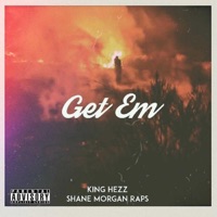 Get Em (feat. Shane Morgan) - Single - King Hezz