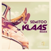 Wouldn't It Be Good (Klaas Edit) - Single - Semitoo