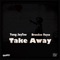 Take Away (feat. Brandon Voyce) - Yung JayTee lyrics