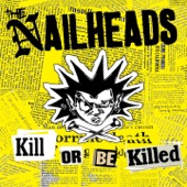 The Nailheads - Kill Or Be Killed