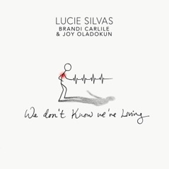 We Don’t Know We’re Living (feat. Brandi Carlile & Joy Oladokun) - Single