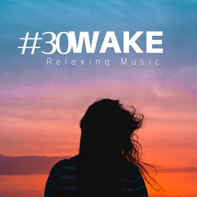 Wake #30 - Relaxing Music