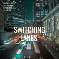 Switching Lanes (feat. ReMark, HeyMrNoOdLeS & J Ultimate) - Single - Jameel Patrick