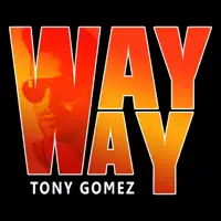 Way way — TONY GOMEZ