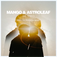 We Tried (Incl. Talamanca Remix) - Mango & Astroleaf