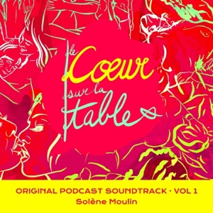 Le cœur sur la table (Original Podcast Soundtrack, Vol. 1)