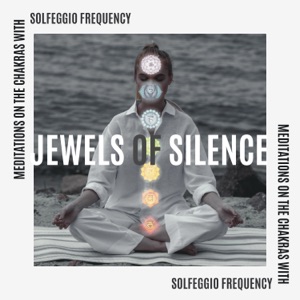 Jewels of Silence: Meditations on the Chakras with Solfeggio Frequency