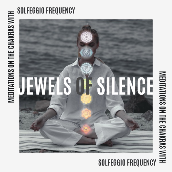 Jewels of Silence: Meditations on the Chakras with Solfeggio Frequency