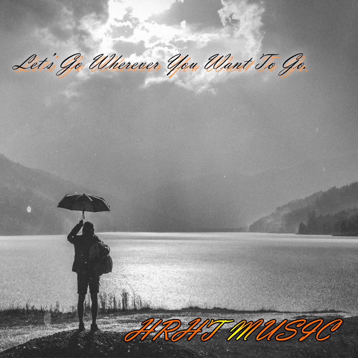 Let's go wherever you want to go. - Single - Album by HRHT MUSIC 