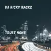 DJ Ricky Rackz - Trust None