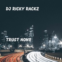DJ Ricky Rackz - Trust None