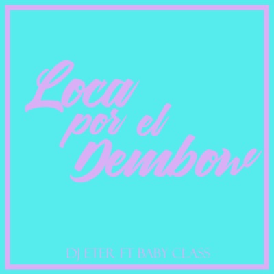 Loca Por El Dembow (feat. Baby Class) - Single