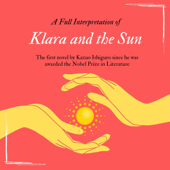 A Full Interpretation of Klara and the Sun: The First Novel by Kazuo Ishiguro Since He Was Awarded the Nobel Prize in Literature (Unabridged) - Zhen Yang