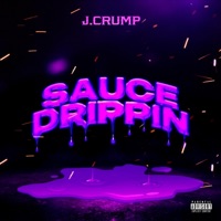Sauce Drippin' - Single - J.Crump