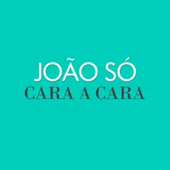 Cara a Cara - Single - João Só Cara a Cara - Single - João Só