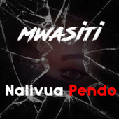 Nalivua Pendo - Mwasiti