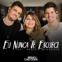 Eu Nunca Te Esqueci (Ao Vivo) [feat. Marília Mendonça] - Single - Breno e Caio Cesar