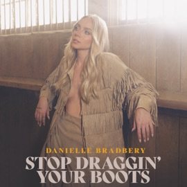 Stop Draggin' Your Boots Danielle Bradbery