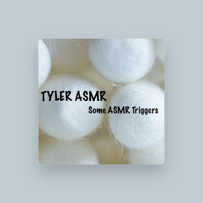 Listen to TYLER ASMR, watch music videos, read bio, see tour dates & more!