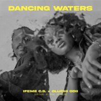 Dancing Waters (feat. Oluchi Odii) - Single - Ifeme C.S.