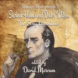 Sherlock Holmes and Dr. Watson: The Early Adventures, Volume I (Unabridged)