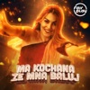 Ma Kochana Ze Mna Baluj
