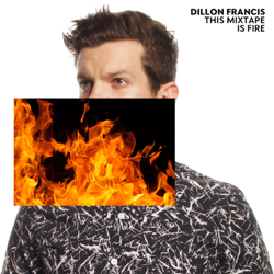 This Mixtape Is Fire - Dillon Francis Cover Art