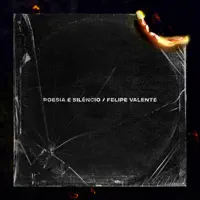 POESIA E SILÊNCIO — FELIPE VALENTE