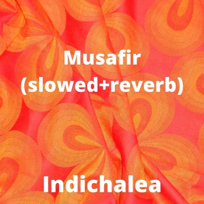 Indichalea - Musafir (slowed+reverb)