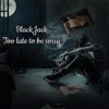 BlackJack - Too Late to Be Sorry