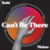 Can't Be There - Single