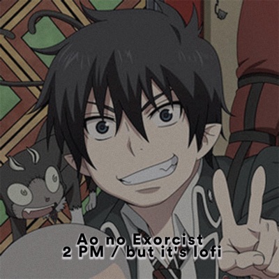 Ao no Exorcist / 2 PM Ending 1 but it's lofi - Single
