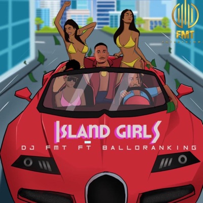 DJ FMT - Island Girls (feat. Balloranking)