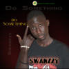 Do Something - Swanzzy