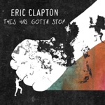 Eric Clapton - This Has Gotta Stop