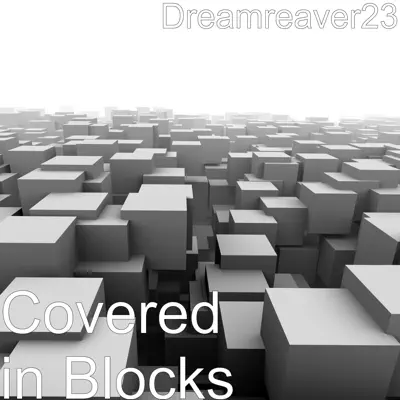 Dengarkan 'Covered in Blocks' dari Dreamreaver23.