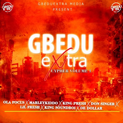 Gbeduextra Cypher Vol. 1 (feat. Marleykiddo, Don Singer, Lil Fresh, King Soundboi, Ola Focus, De Dollar & King Presh) - Single