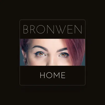 Listen to Bronwen, watch music videos, read bio, see tour dates & more!